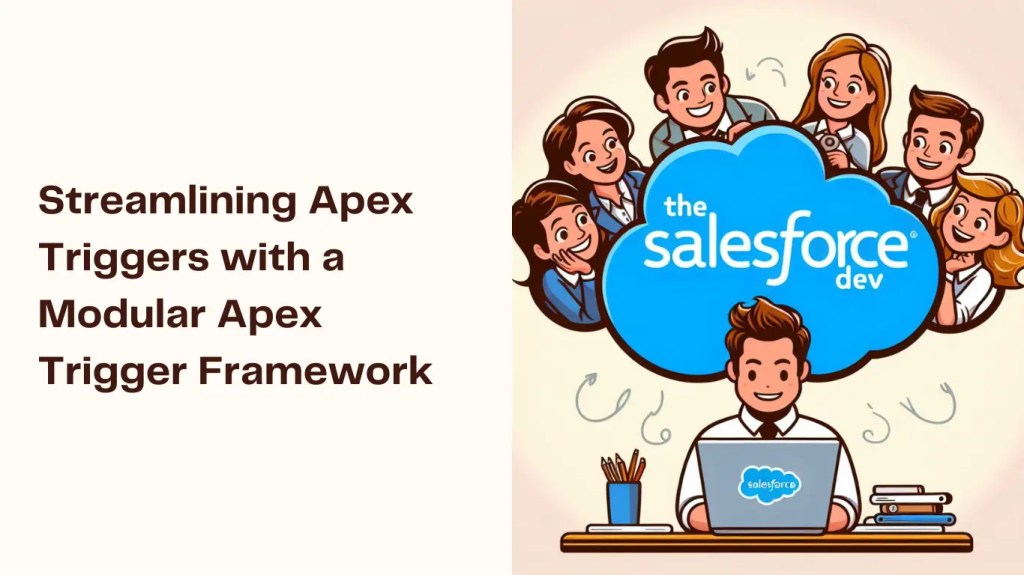 Streamlining Apex Triggers with a Modular Apex Trigger Framework