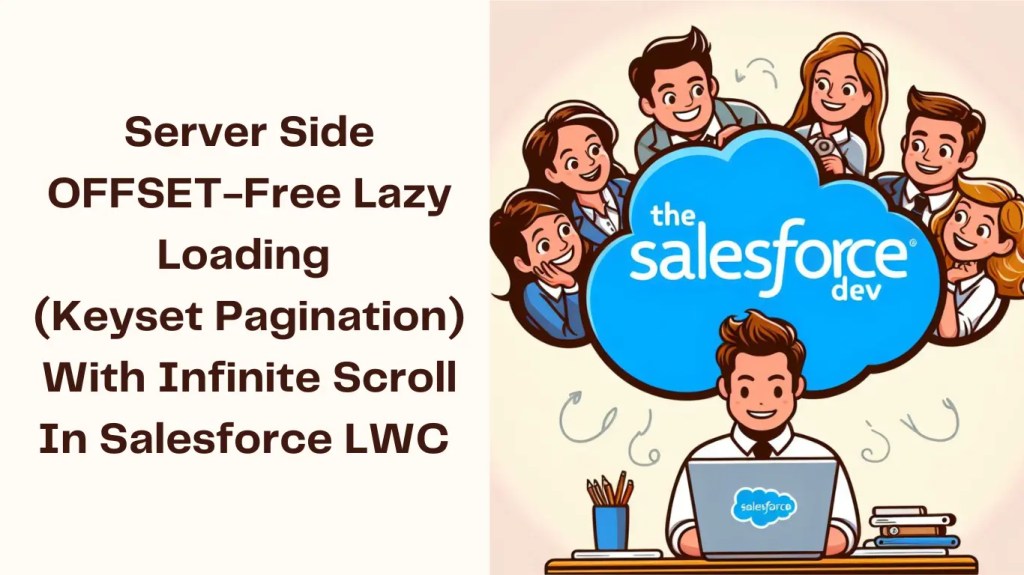 Server Side OFFSET-Free Lazy Loading (Keyset Pagination) With Infinite Scroll In Salesforce&nbsp;LWC
