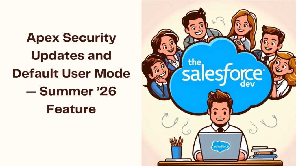 Apex Security Updates and Default User Mode — Summer ’26 Feature